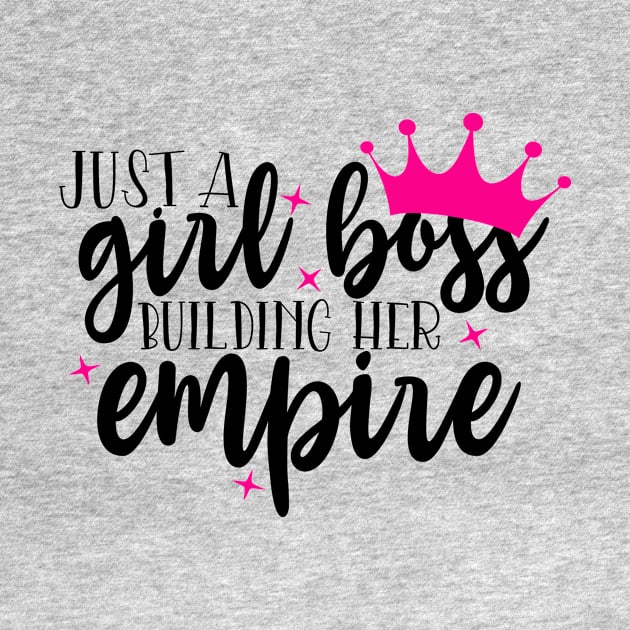 Just a girl boss building her empire by Coral Graphics